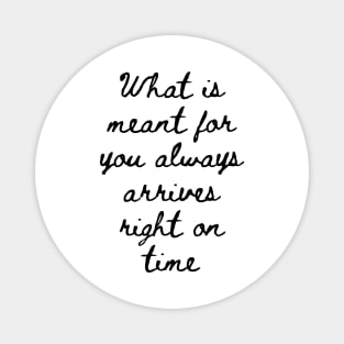 What is Meant for You Always Arrives Right on Time Magnet